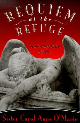 Image for Requiem at the Refuge: A Sister Mary Helen Mystery Requiem at the Refuge: A Sister Mary Helen Mystery