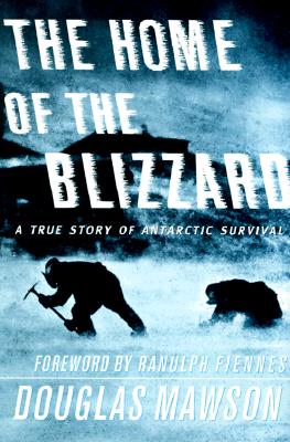 The Home of the Blizzard : A True Story of Antarctic Survival