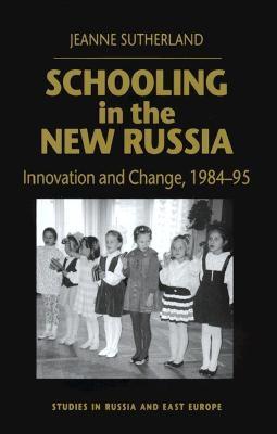 Schooling in the New Russia: Innovation and Change, 1984-95 (Studies in Russia and East Europe)