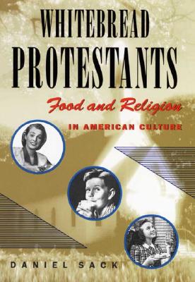 Whitebread Protestants: Food and Religion in American Culture