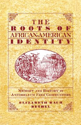 The Roots of African-American Identity: Memory and History in Antebellum Free Communities Image for The Roots of African-American Identity: Memory and History in Antebellum Free Communities