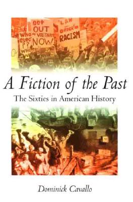 Fiction of the Past: The Sixties in American History