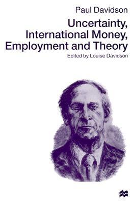 Uncertainty, International Money, Employment and Theory: The Collected Writings of Paul Davidson