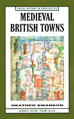 Medieval British Towns (Social History in Perspective)
