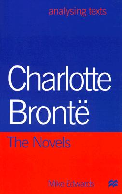 Charlotte Bronte: The Novels (Analysing Texts)