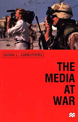 The Media at War: Communication and Conflict in the Twentieth Century