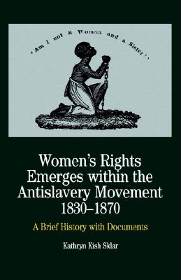 Women's Rights Emerges Within the Anti-Slavery Movement, 1830-1870: A Brief History with Documents (The Bedford Series in History and Culture)