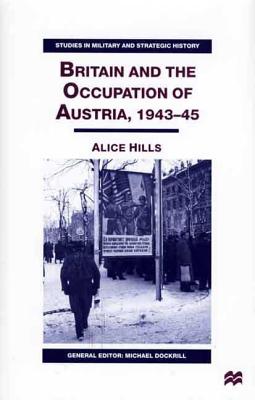 Britain and the Occupation of Austria, 1943-45 (Studies in Military and Strategic History)