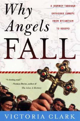 Image for Why Angels Fall : A Journey Through Orthodox Europe from Byzantium to Kosovo