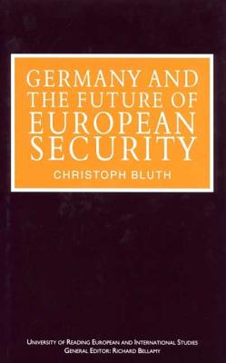 Germany and the Future of European Security (University of Reading European and International Studies)