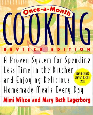 Once-A-Month Cooking, Revised Edition: A Proven System for Spending Less Time in the Kitchen and Enjoying Delicious, Homemade Meals Every Day