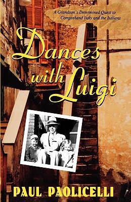 Dances with Luigi: A Grandson's Determined Quest to Comprehend Italy and the Italians