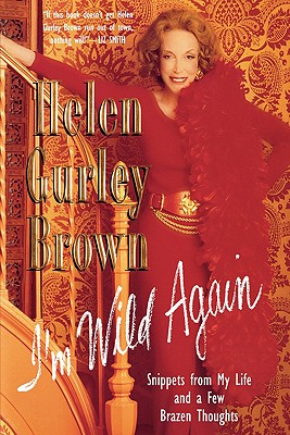I'M WILD AGAIN Snippets from My Life and a Few Brazen Thoughts