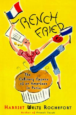 French Fried: The Culinary Capers Of An American In Paris