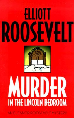 Murder in the Lincoln Bedroom: An Eleanor Roosevelt Mystery (Eleanor Roosevelt Mysteries)