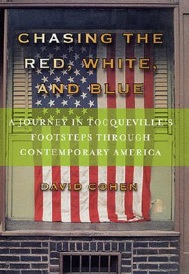 Image for CHASING THE RED, WHITE, AND BLUE A JOURNEY IN TOCQUEVILLE'S FOOTSTEPS THROUGH CONTEMPORARY AMERICA