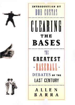 Clearing the Bases: The Greatest Baseball Debates of the Last Century