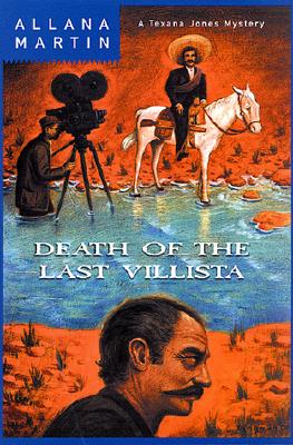 Death of the Last Villista: A Texana Jones Mystery (Texana Jones Mysteries)
