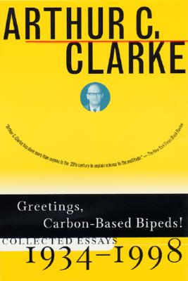 Greetings, Carbon-Based Bipeds!: Collected Essays, 1934-1998, Ian T. MacAuley, Arthur C. Clarke Greetings, Carbon-Based Bipeds!: Collected Essays, 1934-1998, Ian T. MacAuley, Arthur C. Clarke