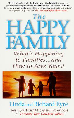 The Happy Family : What's Happening To Families . And How To Save Yours