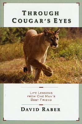 Through Cougar's Eyes: Life Lessons From One Man's Best Friend