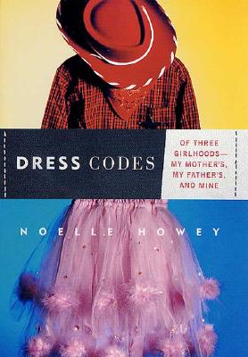 Image for Dress Codes: Of Three Girlhoods--My Mother's, My Father's, and Mine
