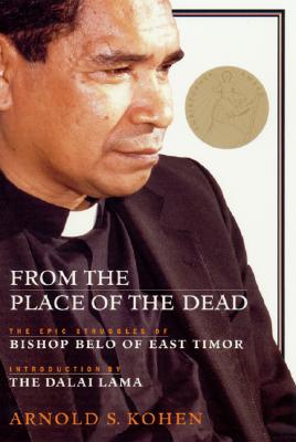 From the Place of the Dead: The Epic Struggles of Bishop Belo of East Timor