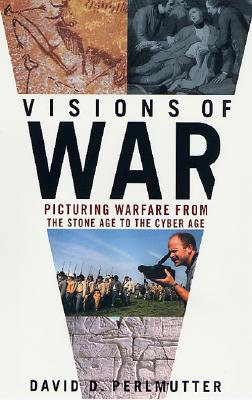 Visions of War: Picturing Warfare from the Stone Age to the Cyber Age