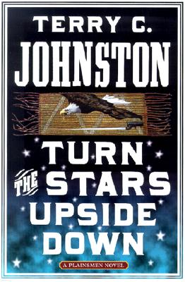 Image for Turn the Stars Upside Down: The Last Days and Tragic Death of Crazy Horse Turn the Stars Upside Down: The Last Days and Tragic Death of Crazy Horse