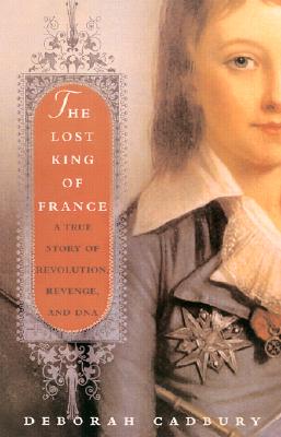 Image for The Lost King of France: A True Story of Revolution, Revenge, and DNA