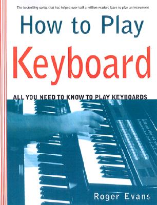 How to Play Keyboards: Everything You Need to Know to Play Keyboards