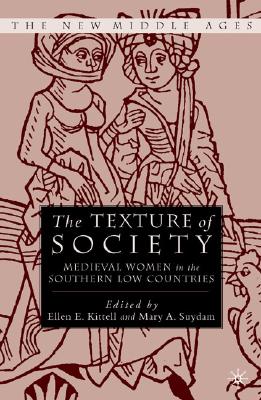 Image for The Texture of Society: Medieval Women in the Southern Low Countries Kittell, Ellen E. and Suydam, Mary