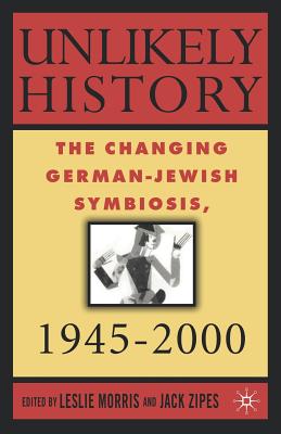 Unlikely History: The Changing German-Jewish Symbiosis,1945-2000