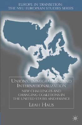 Unions, Immigration, And Internationalization: New Challenges and Changing Coalitions in the United States and France