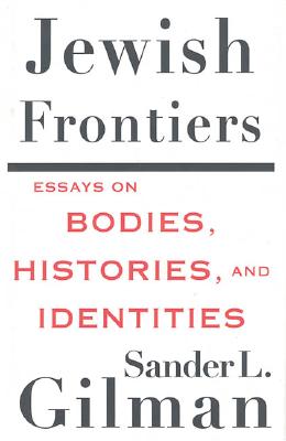 Jewish Frontiers: Essays on Bodies, Histories, and Identities