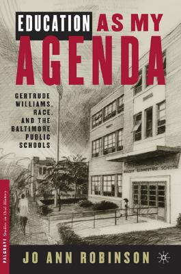 Education As My Agenda: Gertrude Williams, Race, And The Baltimore Public Schools (Palgrave Studies in Oral History)