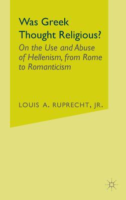 Was Greek Thought Religious: On the Use and Abuse of Hellenism, from Rome to Romanticism
