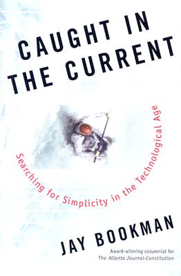 Caught in the Current: Searching for Simplicity in the Technological Age