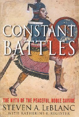 Constant Battles: The Myth of the Peaceful, Noble Savage