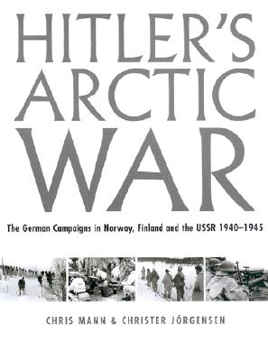 Hitler's Arctic War: German Campaigns in Norway, Finland, and the USSR 1940-1945.