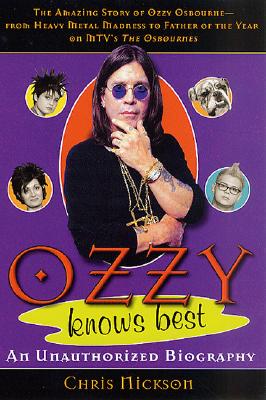 Ozzy Knows Best: The Amazing Story of Ozzy Osbourne, from Heavy Metal Madness to Father of the Year on MTV's 'The Osbournes'