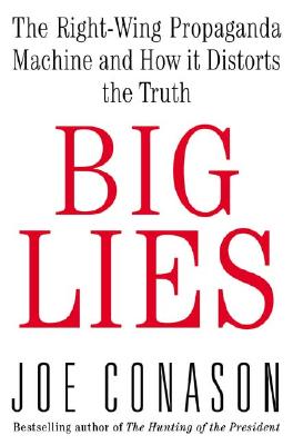 Big Lies: The Right-Wing Propaganda Machine and How It Distorts the Truth
