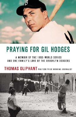 Praying for Gil Hodges: A Memoir of the 1955 World Series and One Family's Love of the Brooklyn Dodgers