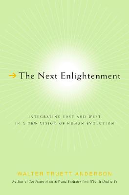 The Next Enlightenment: Integrating East and West in a New Vision of Human Evolution