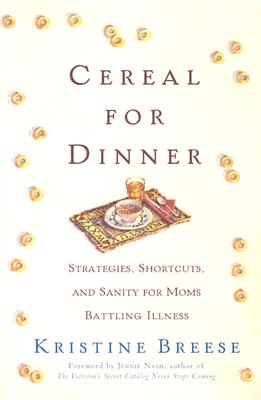Cereal for Dinner: Strategies, Shortcuts, and Sanity for Moms Battling Illness