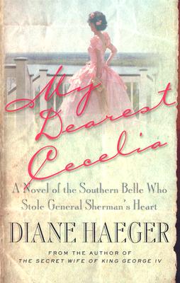 My Dearest Cecelia: A Novel of the Southern Belle Who Stole General Sherman's Heart