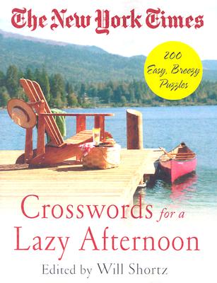 The New York Times Crosswords for a Lazy Afternoon: 200 Easy, Breezy Puzzles