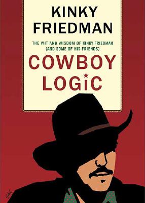 Image for Cowboy Logic: The Wit And Wisdom of Kinky Friedman (And Some of His Friends)