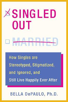 Image for SINGLED OUT : HOW SINGLES ARE STEREOTYPED, STIGMATIZED, AND IGNORED, AND STILL LIVE HAPPI
