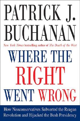 Image for Where the Right Went Wrong: How Neoconservatives Subverted the Reagan Revolution and Hijacked the Bush Presidency